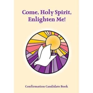 Confirmation Candidate Booklet: Come, Holy Spirit, Enlighten