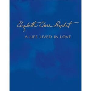 Elizabeth Clare Prophet - A Life Lived in Love