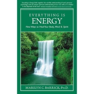 Everything is Energy: New Ways to Heal Your Body/Mind/Spirit