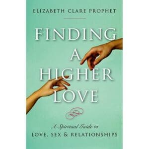 Finding a Higher Love: Spiritual Guide Love, Sex & Relations