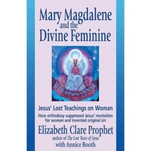 Mary Magdalene and the Divine Feminine (Jesus' Lost Teaching