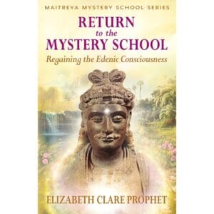 Return to the Mystery School-Regaining Edenic Consciousness