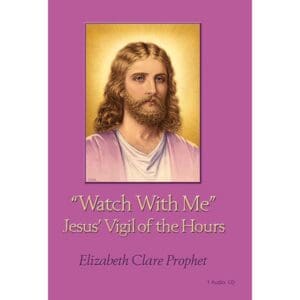 Watch With Me, Jesus' Vigil of the Hours